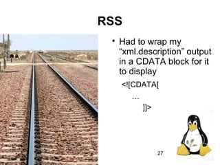 27
RSS

Had to wrap my
“xml.description” output
in a CDATA block for it
to display
<![CDATA[
…
]]>
 