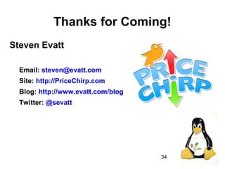 34
Thanks for Coming!
Steven Evatt
Email: steven@evatt.com
Site: http://PriceChirp.com
Blog: http://www.evatt.com/blog
Twitter: @sevatt
 