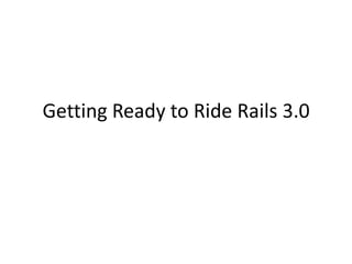 Getting Ready to Ride Rails 3.0 