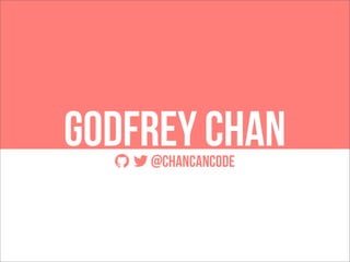 Godfrey Chan
  @chancancode

 