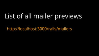 List of all mailer previews
http://localhost:3000/rails/mailers
 