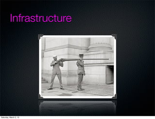 Infrastructure




Saturday, March 2, 13
 