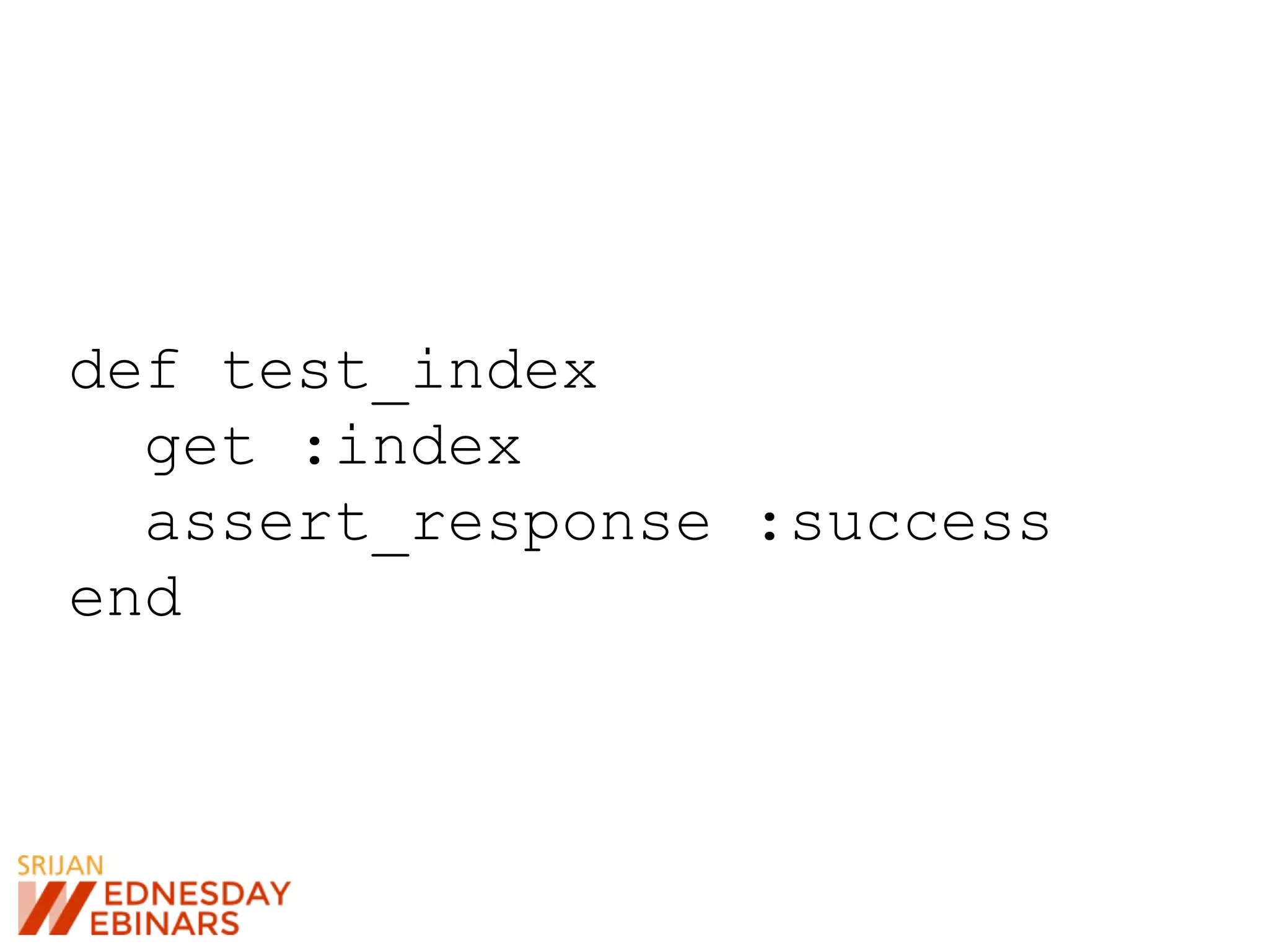 def test_index
get :index
assert_response :success
end
 