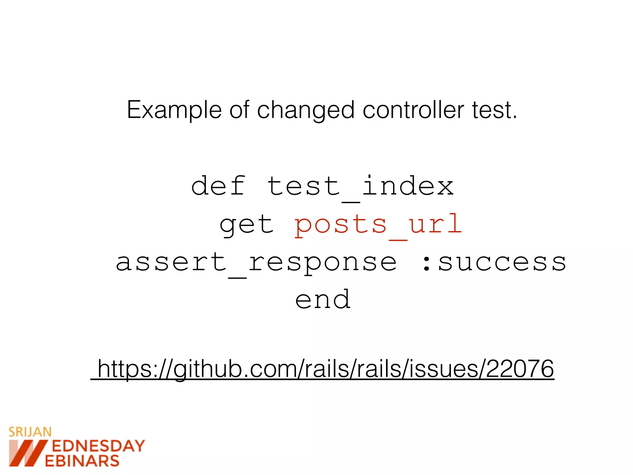 Example of changed controller test.
def test_index
get posts_url
assert_response :success
end
https://github.com/rails/rails/issues/22076
 
