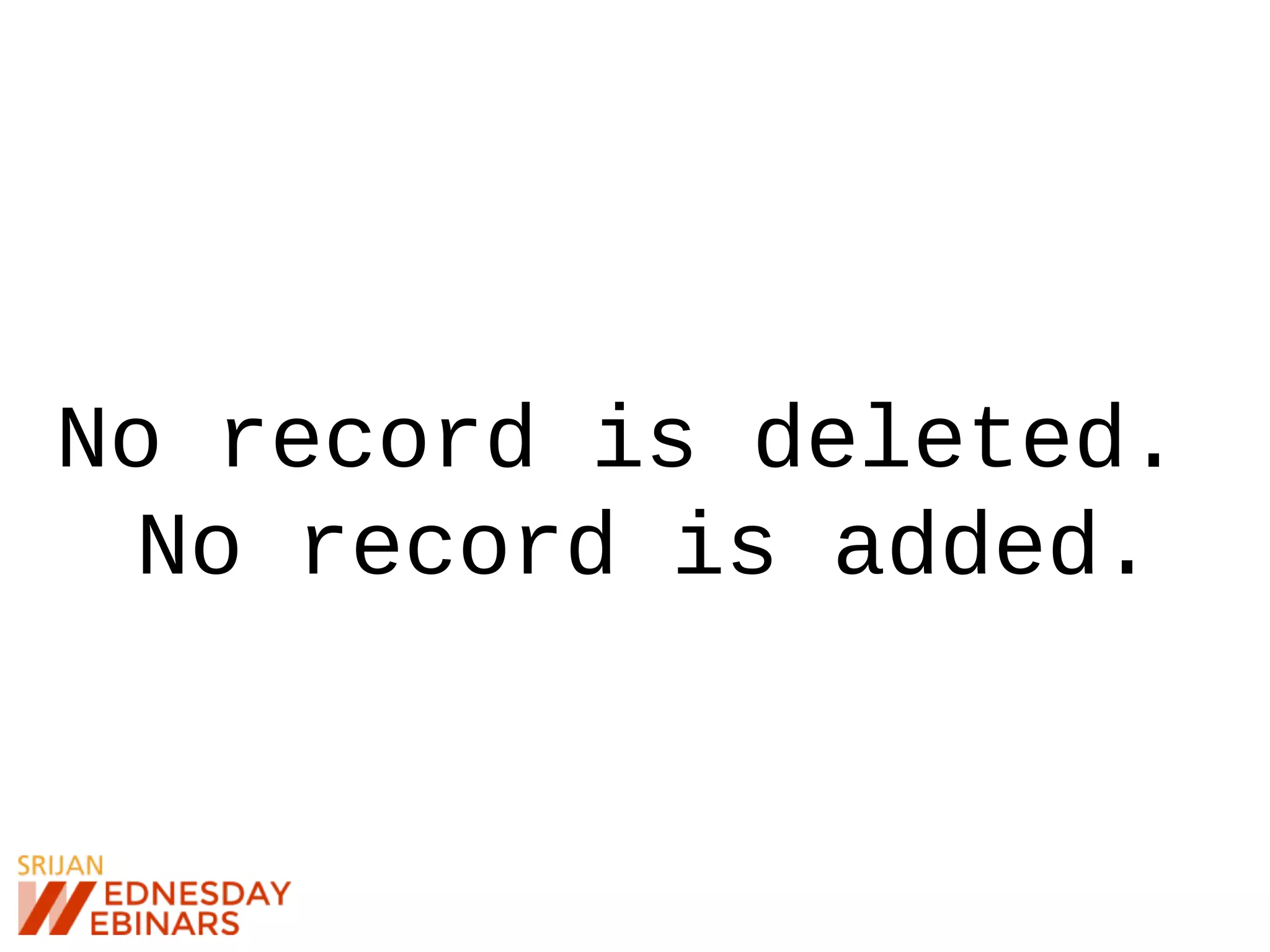 No record is deleted.
No record is added.
 