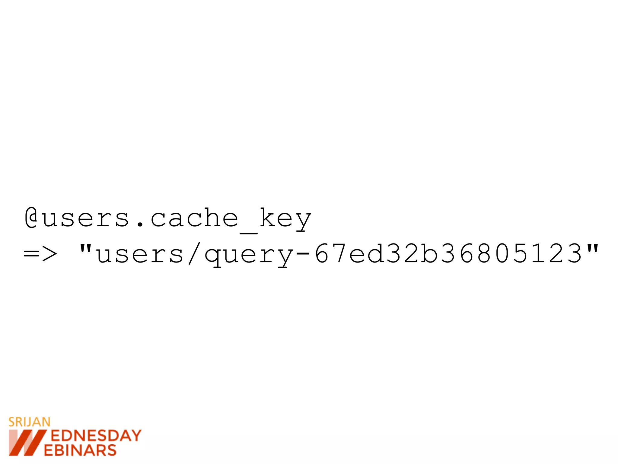 @users.cache_key
=> "users/query-67ed32b36805123"
 