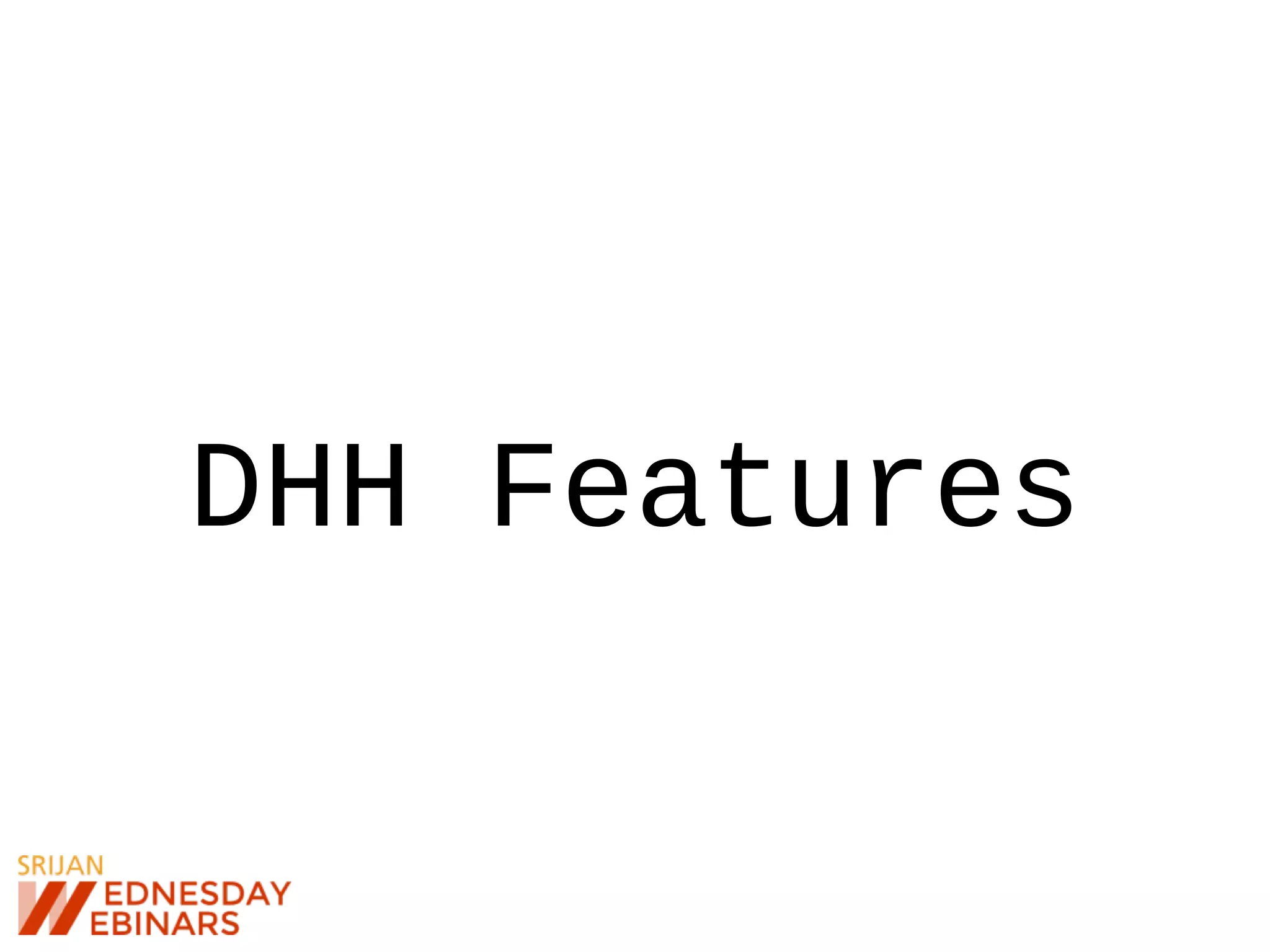DHH Features
 