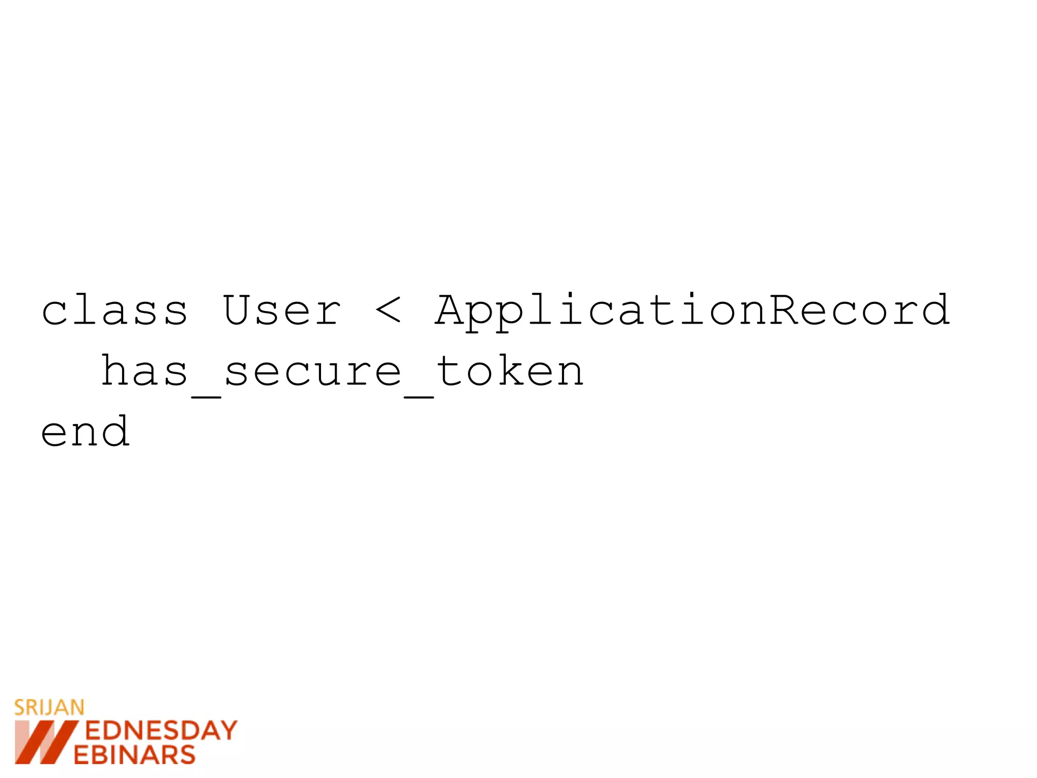 class User < ApplicationRecord
has_secure_token
end
 