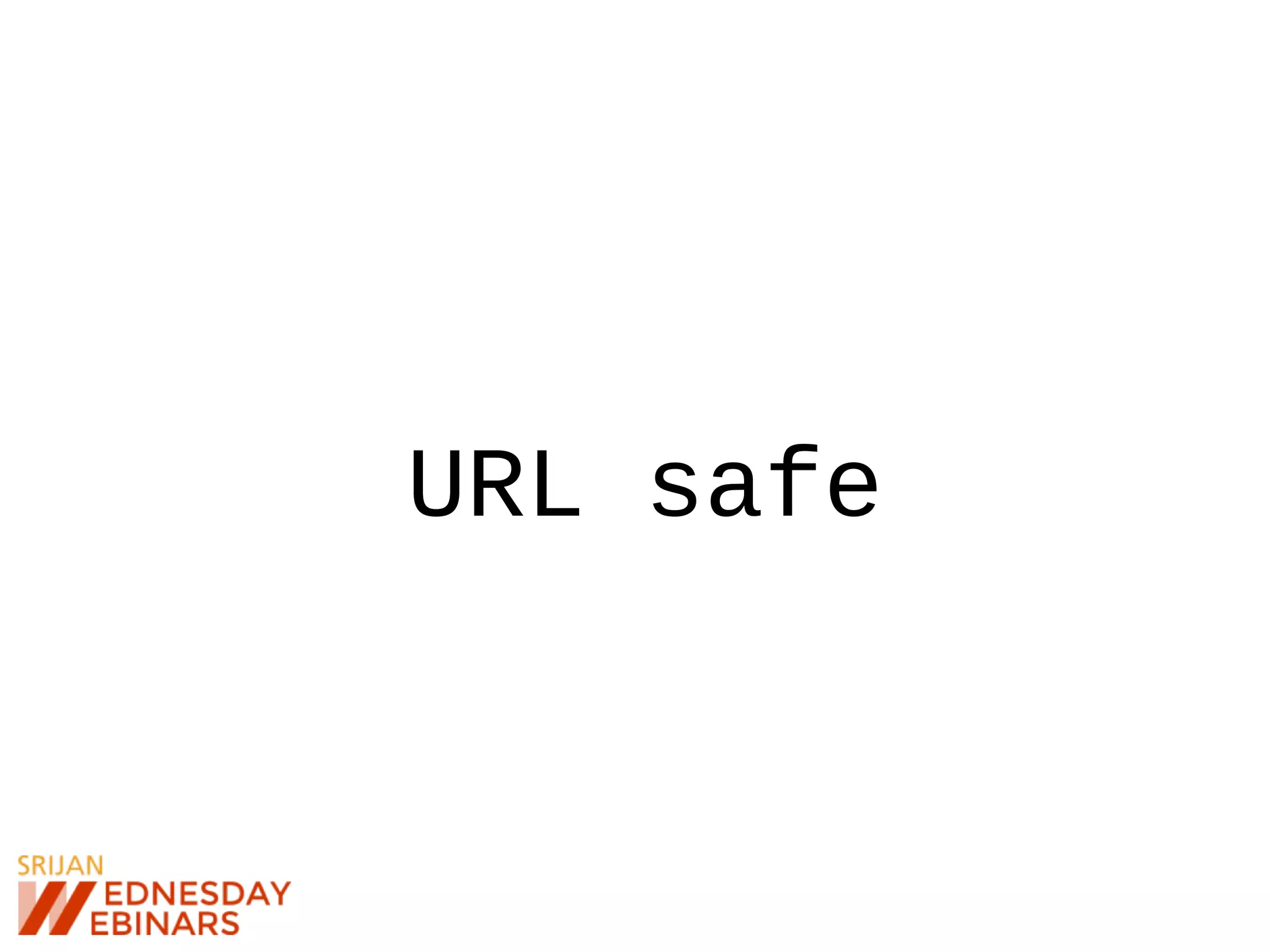 URL safe
 