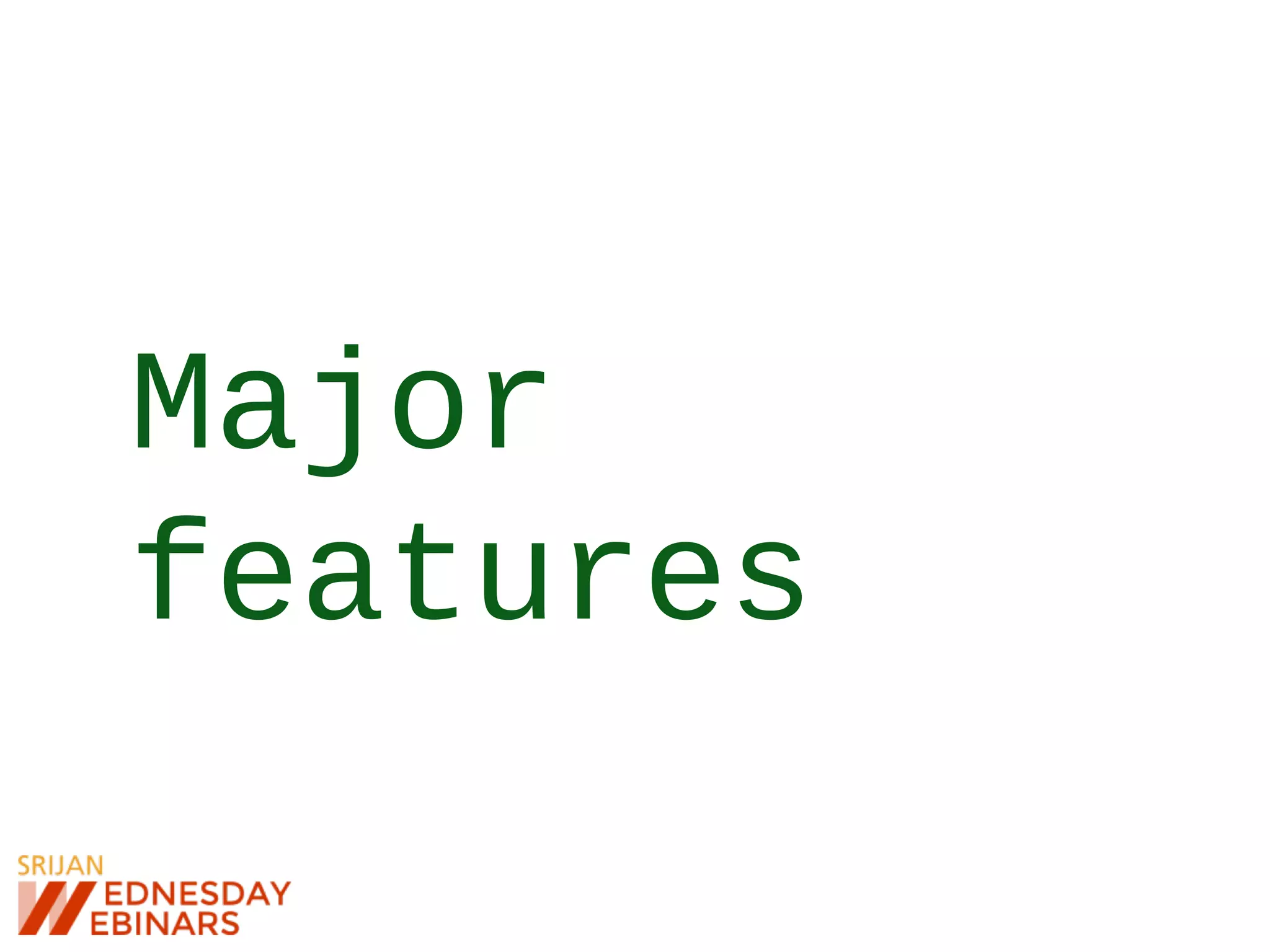 Major
features
 