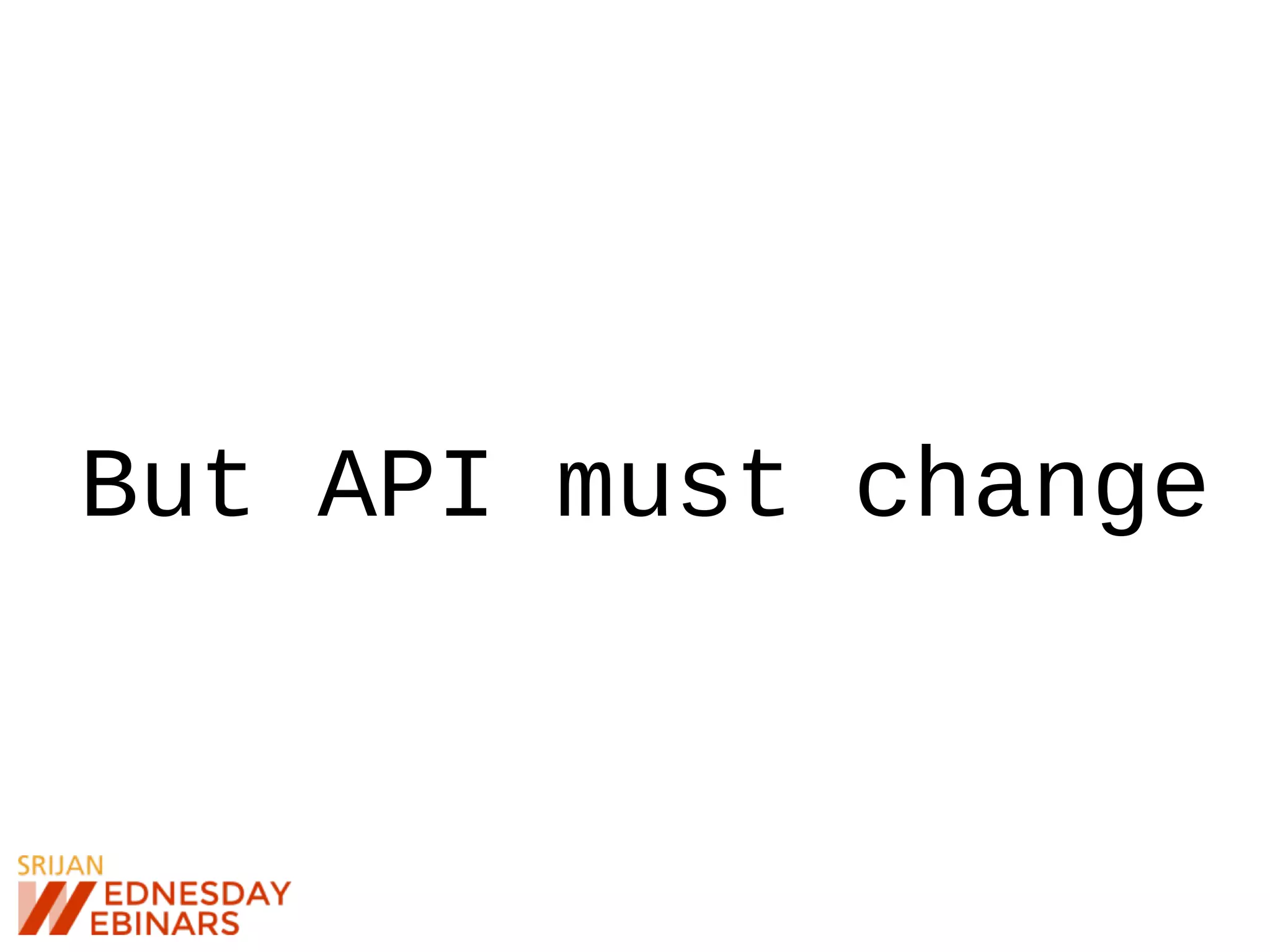 But API must change
 