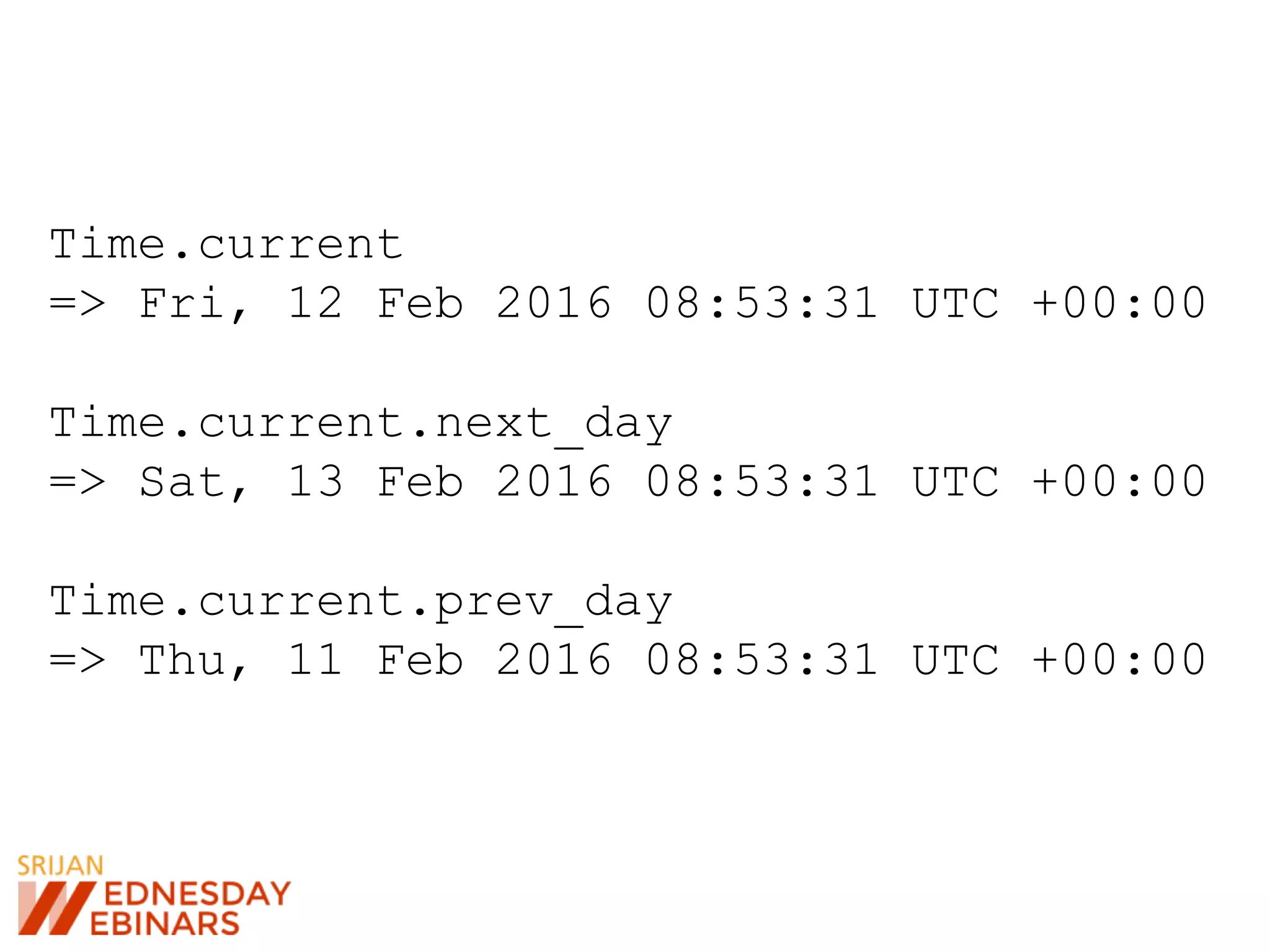 Time.current
=> Fri, 12 Feb 2016 08:53:31 UTC +00:00
Time.current.next_day
=> Sat, 13 Feb 2016 08:53:31 UTC +00:00
Time.current.prev_day
=> Thu, 11 Feb 2016 08:53:31 UTC +00:00
 