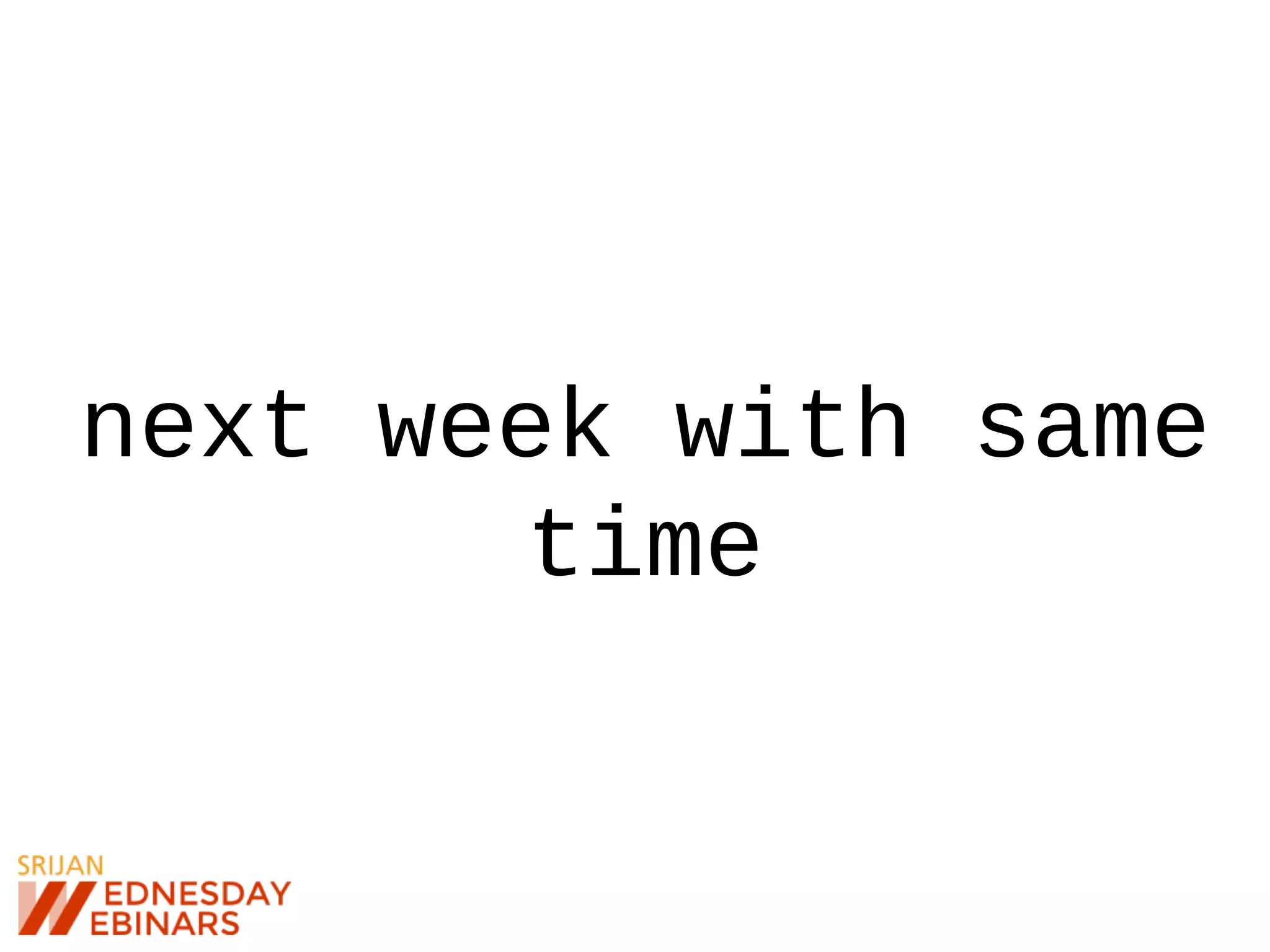 next week with same
time
 