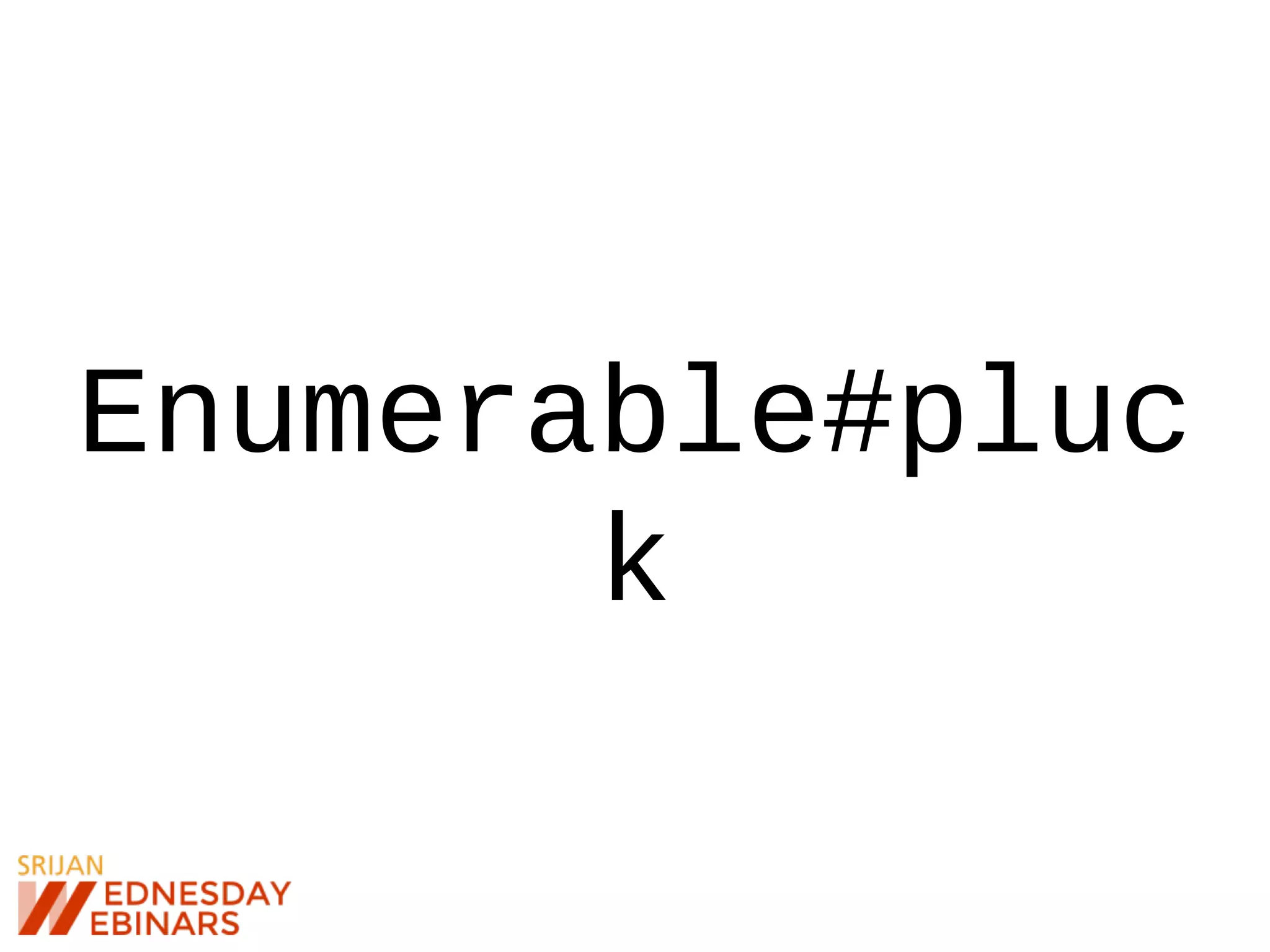 Enumerable#pluc
k
 