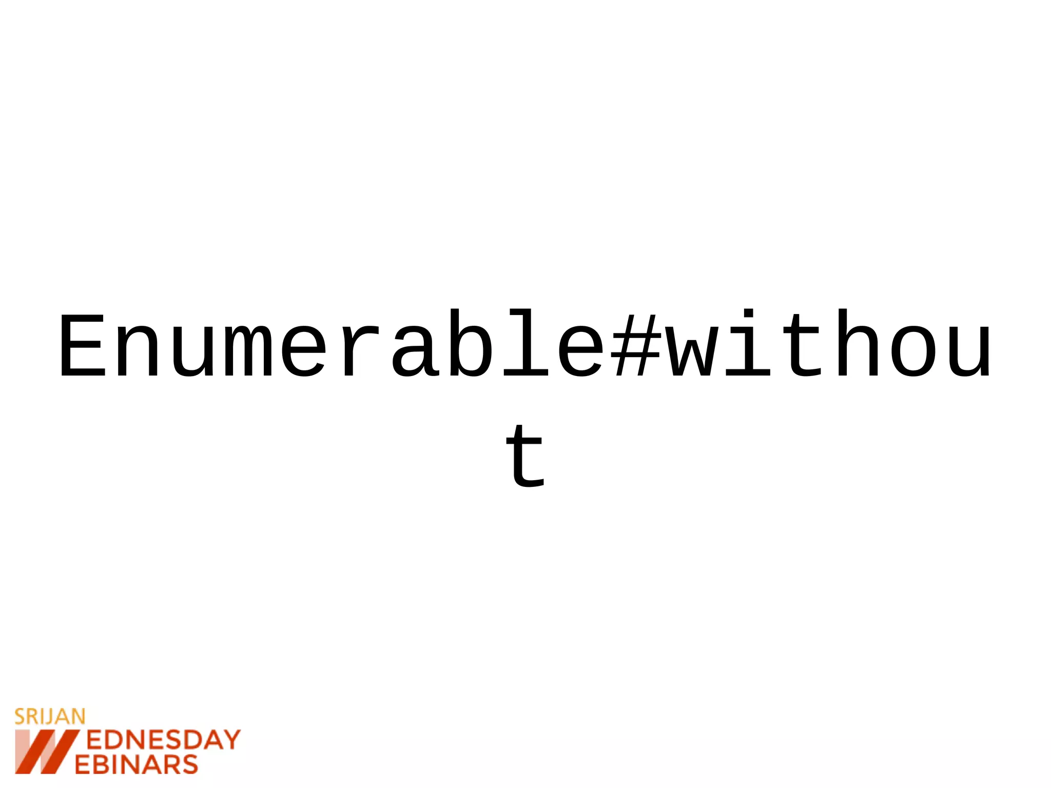 Enumerable#withou
t
 