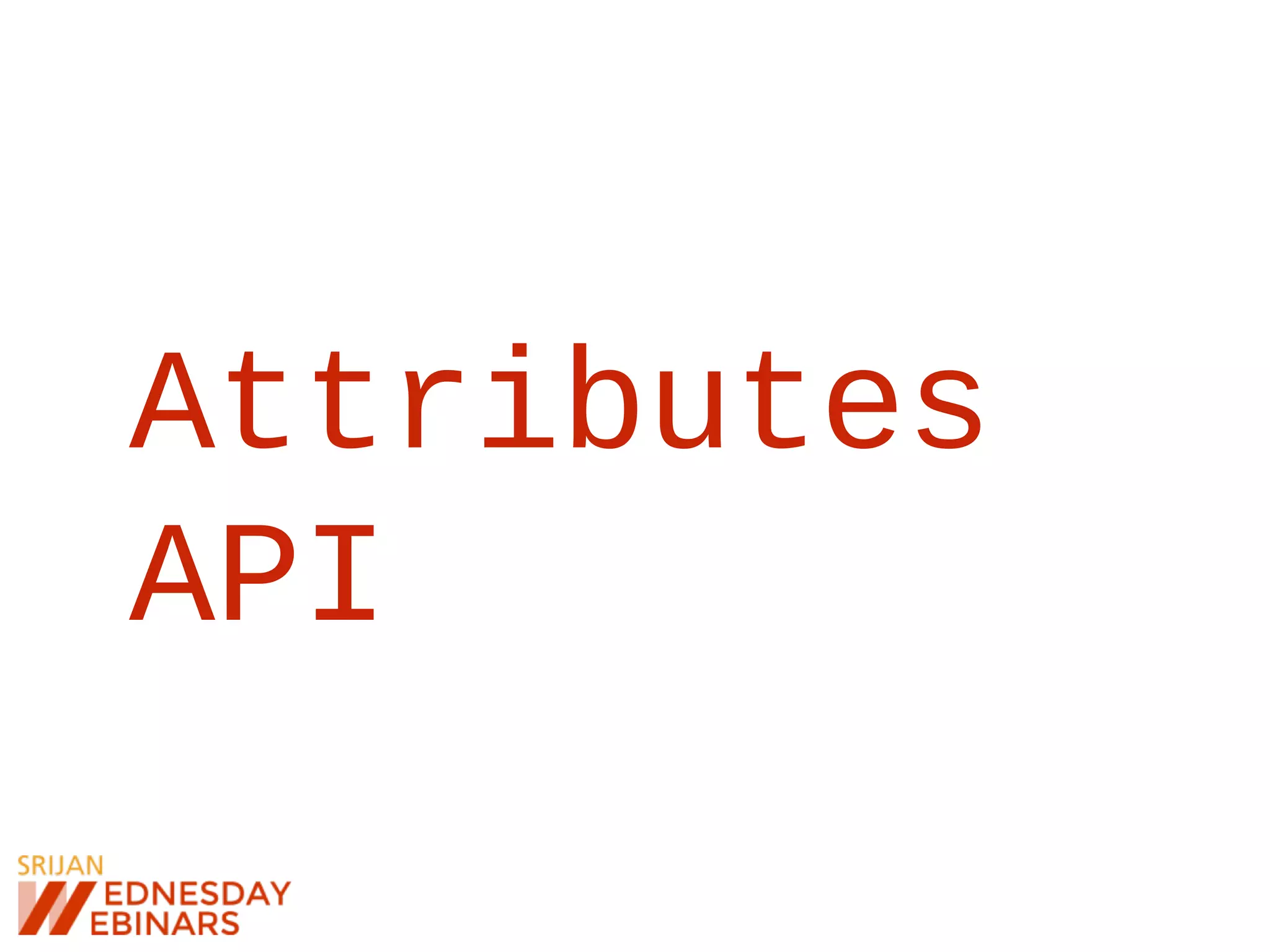 Attributes
API
 