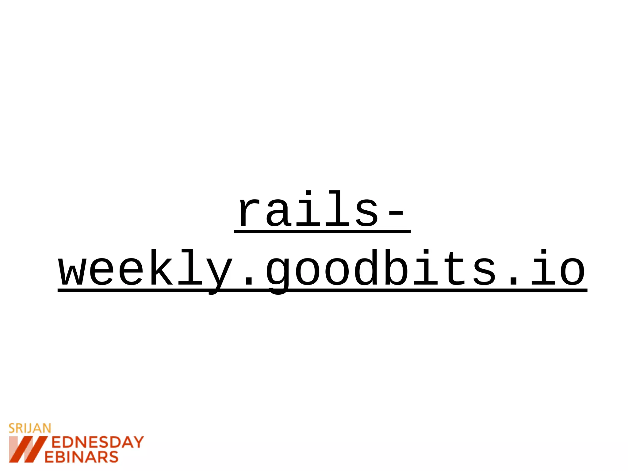 rails-
weekly.goodbits.io
 
