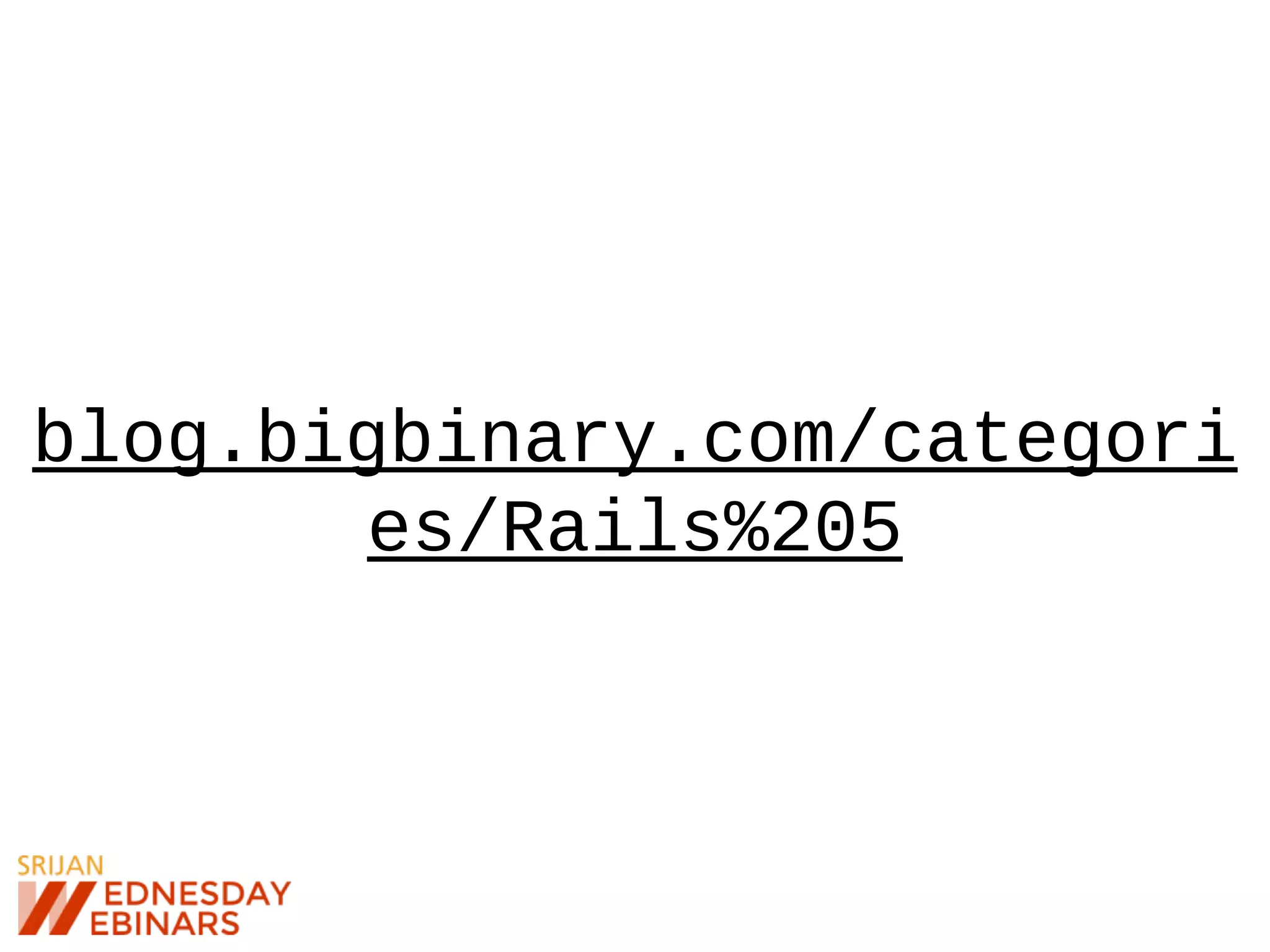blog.bigbinary.com/categori
es/Rails%205
 