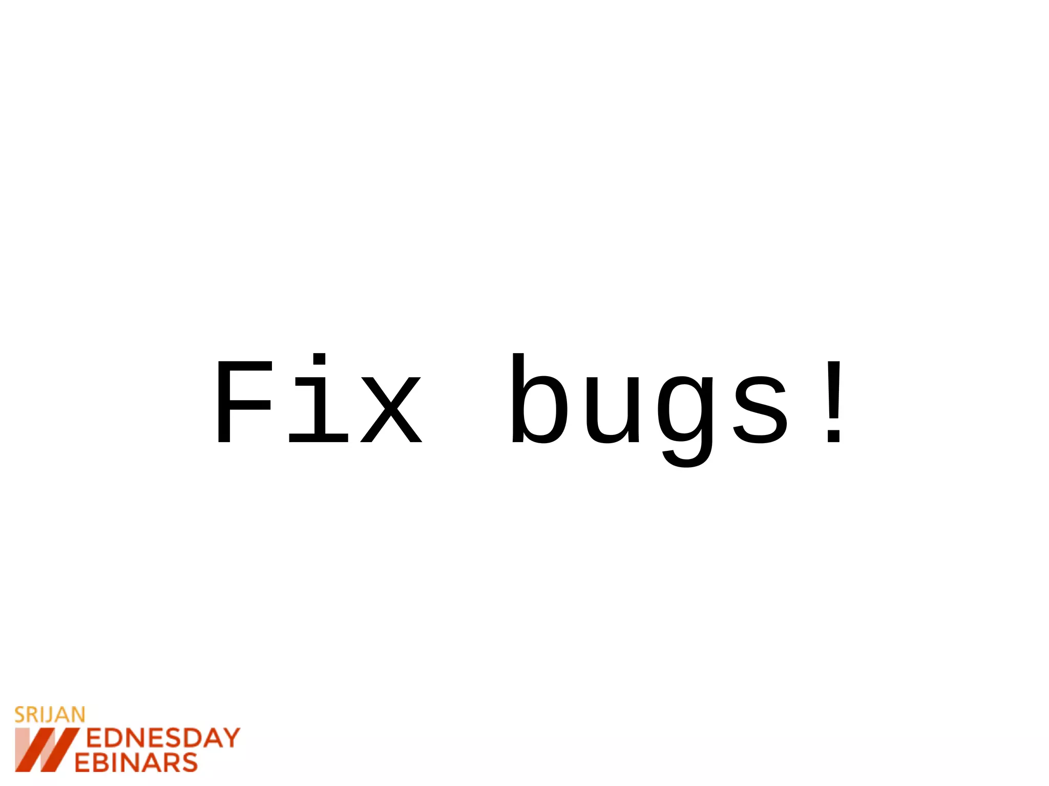 Fix bugs!
 
