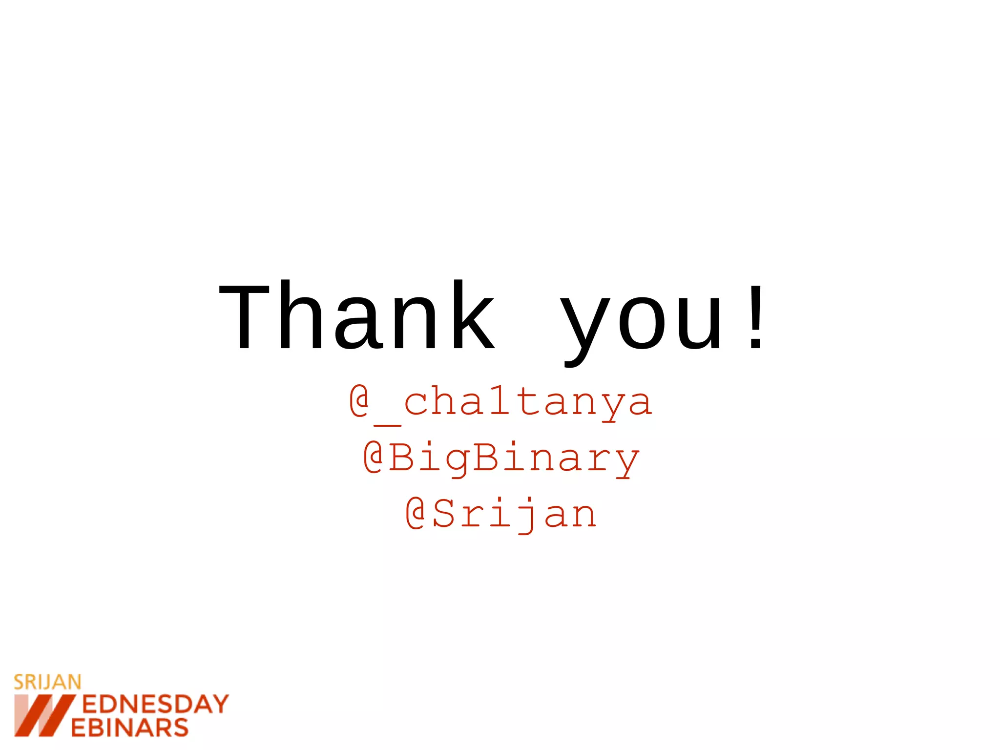 Thank you!
@_cha1tanya
@BigBinary
@Srijan
 