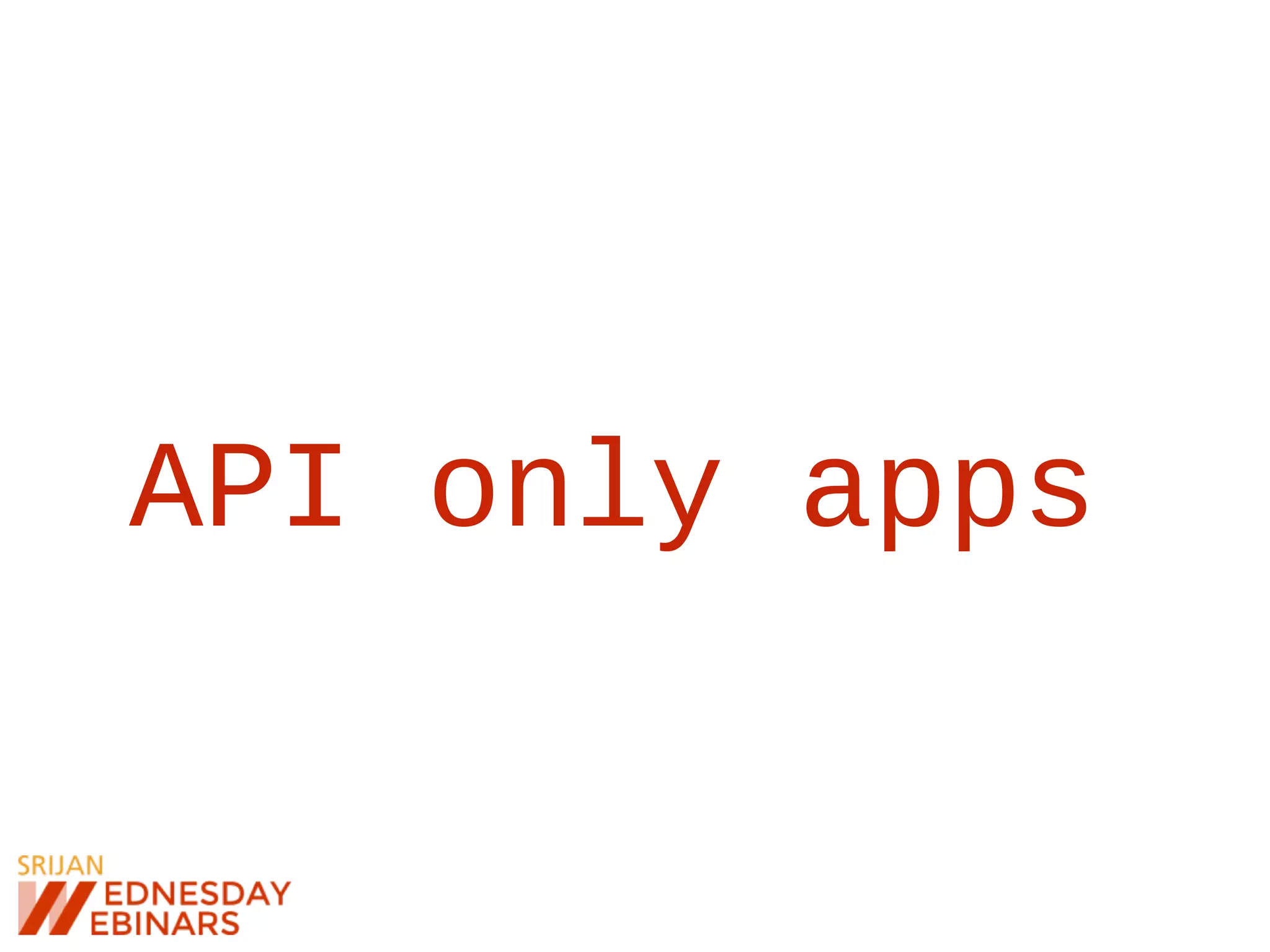 API only apps
 