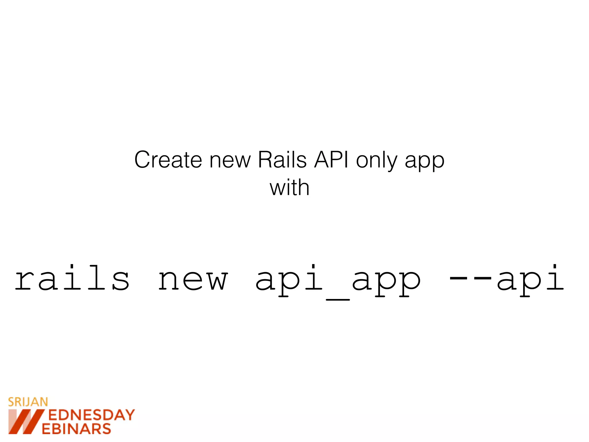 Create new Rails API only app
with
rails new api_app --api
 