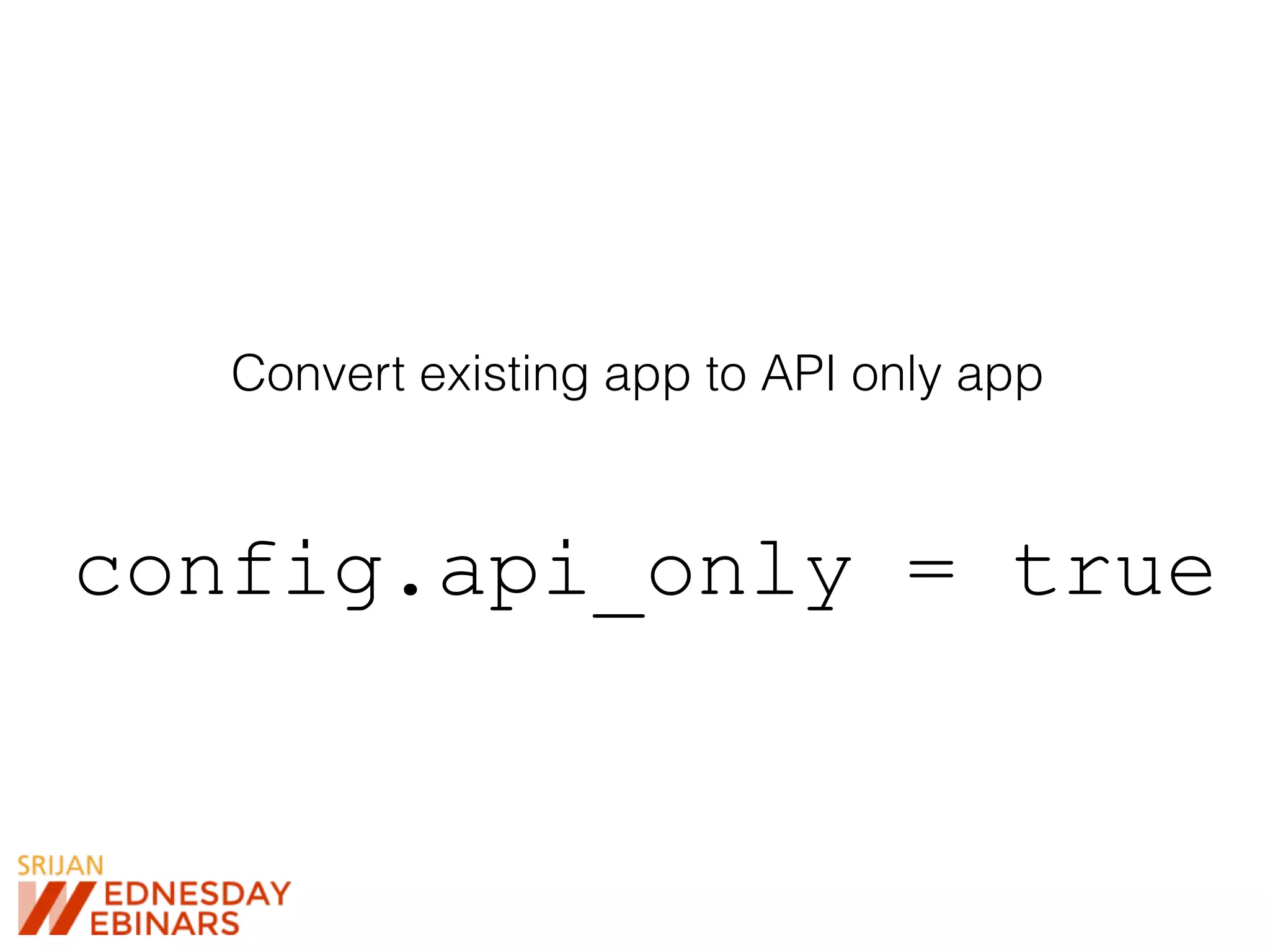 Convert existing app to API only app
config.api_only = true
 