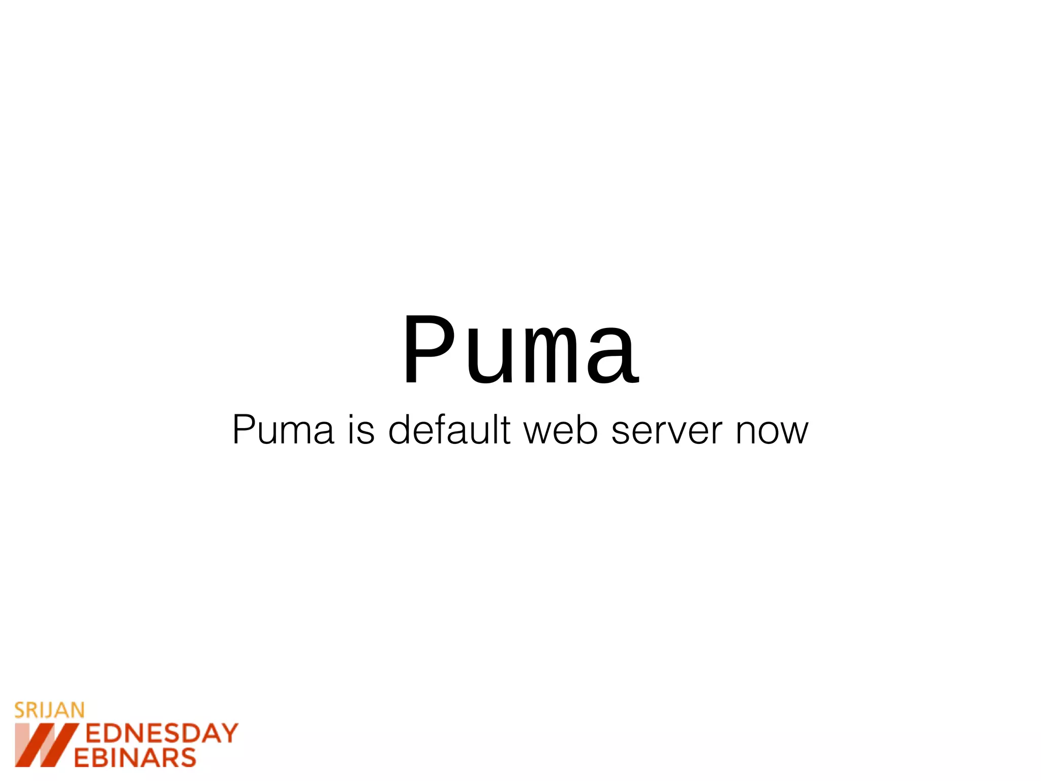 Puma
Puma is default web server now
 