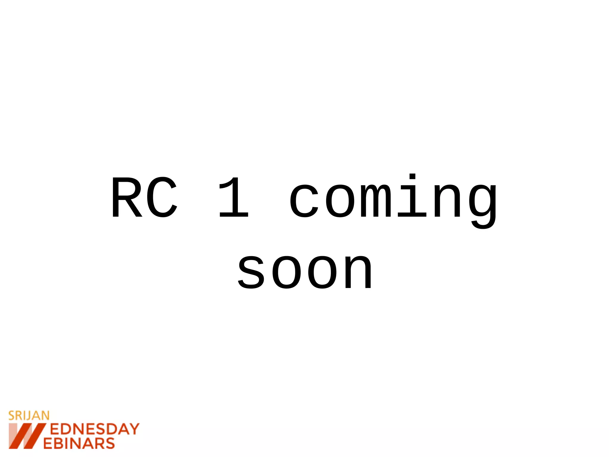 RC 1 coming
soon
 