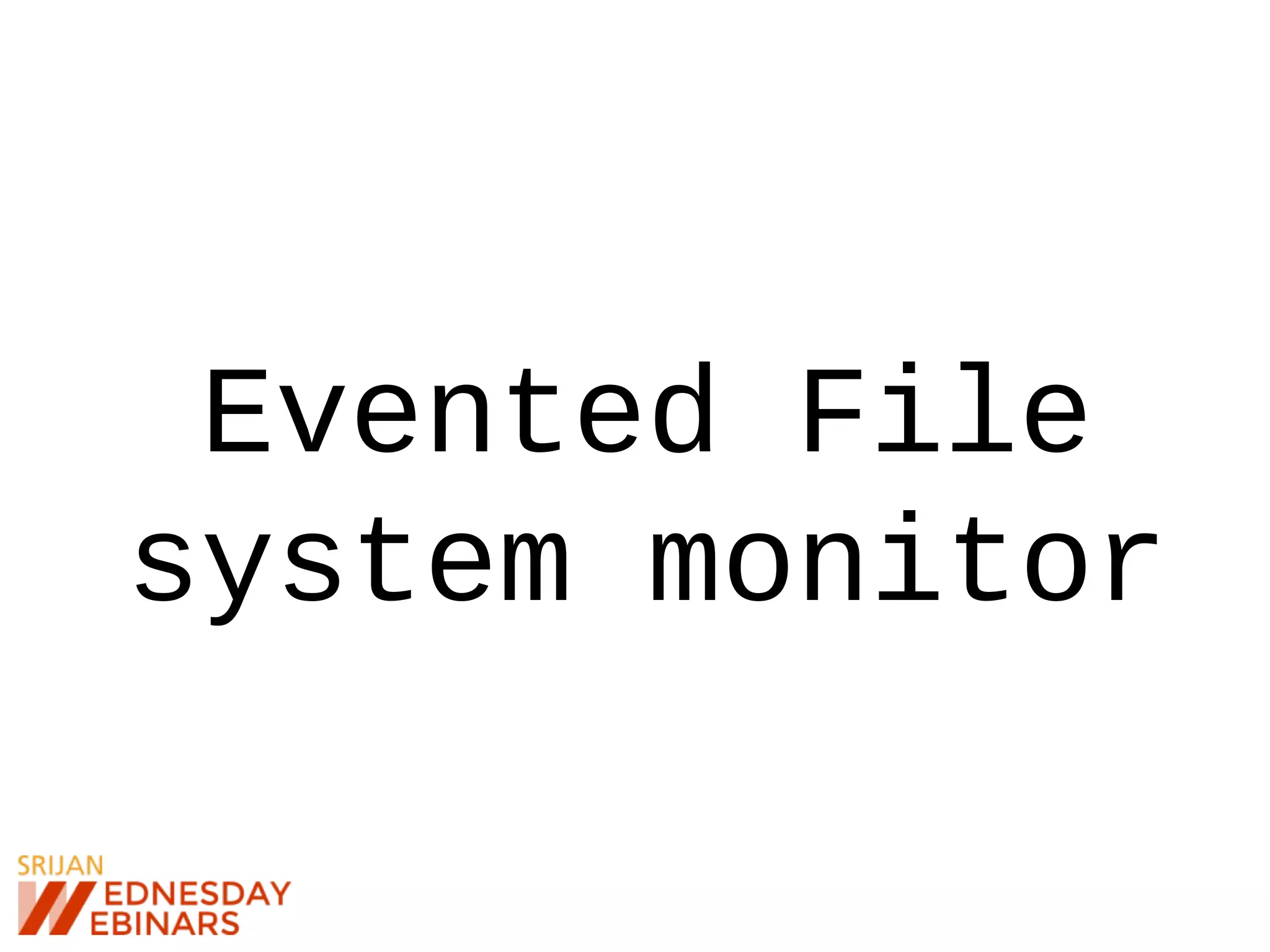 Evented File
system monitor
 