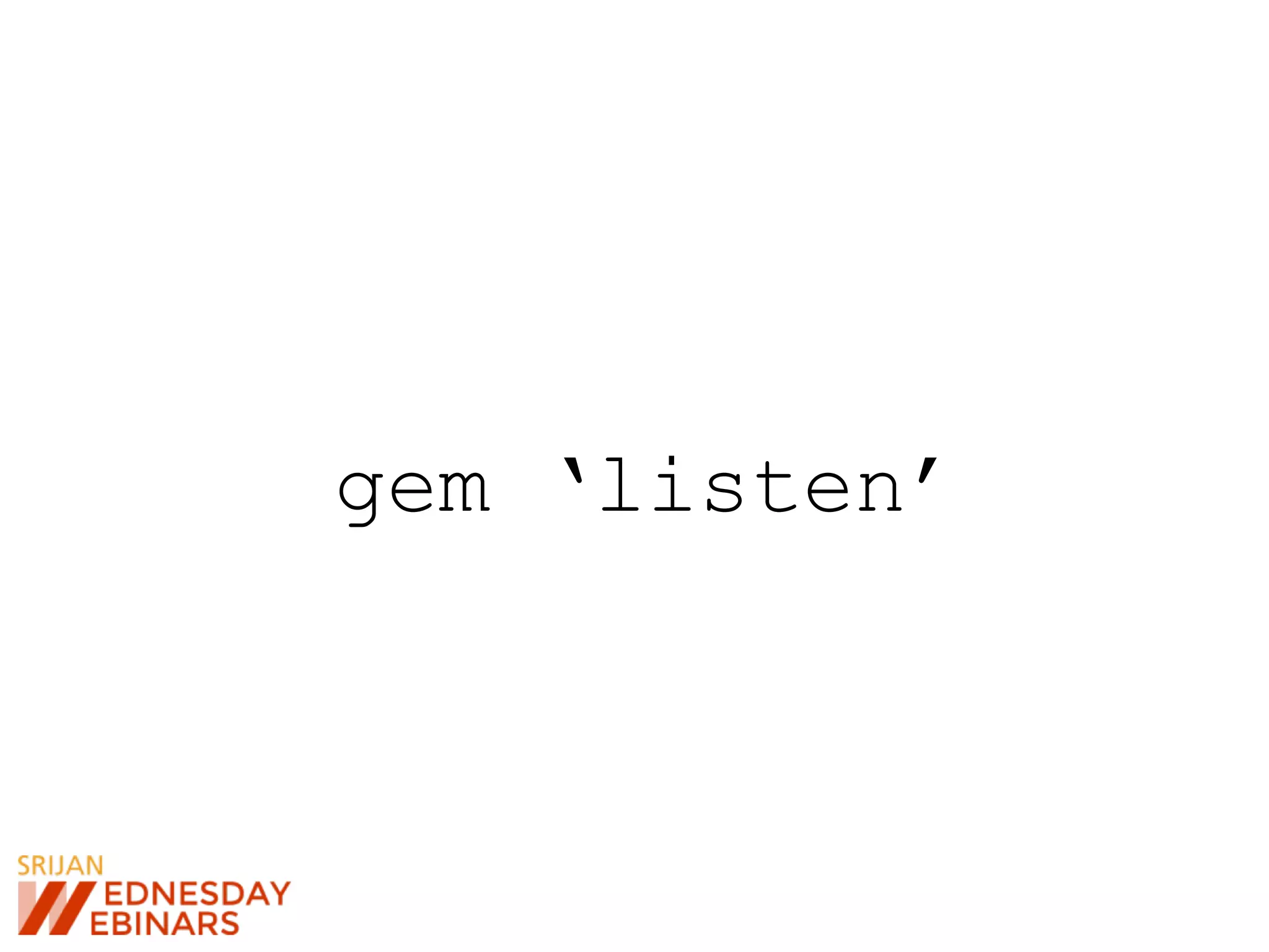 gem ‘listen’
 