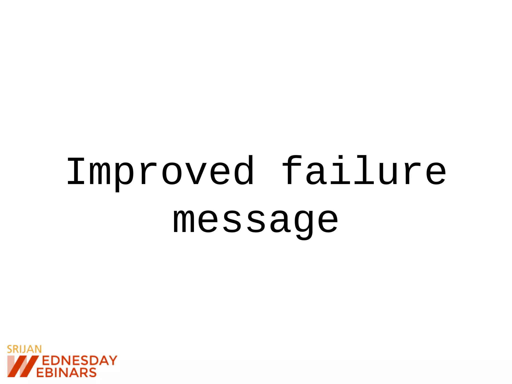 Improved failure
message
 