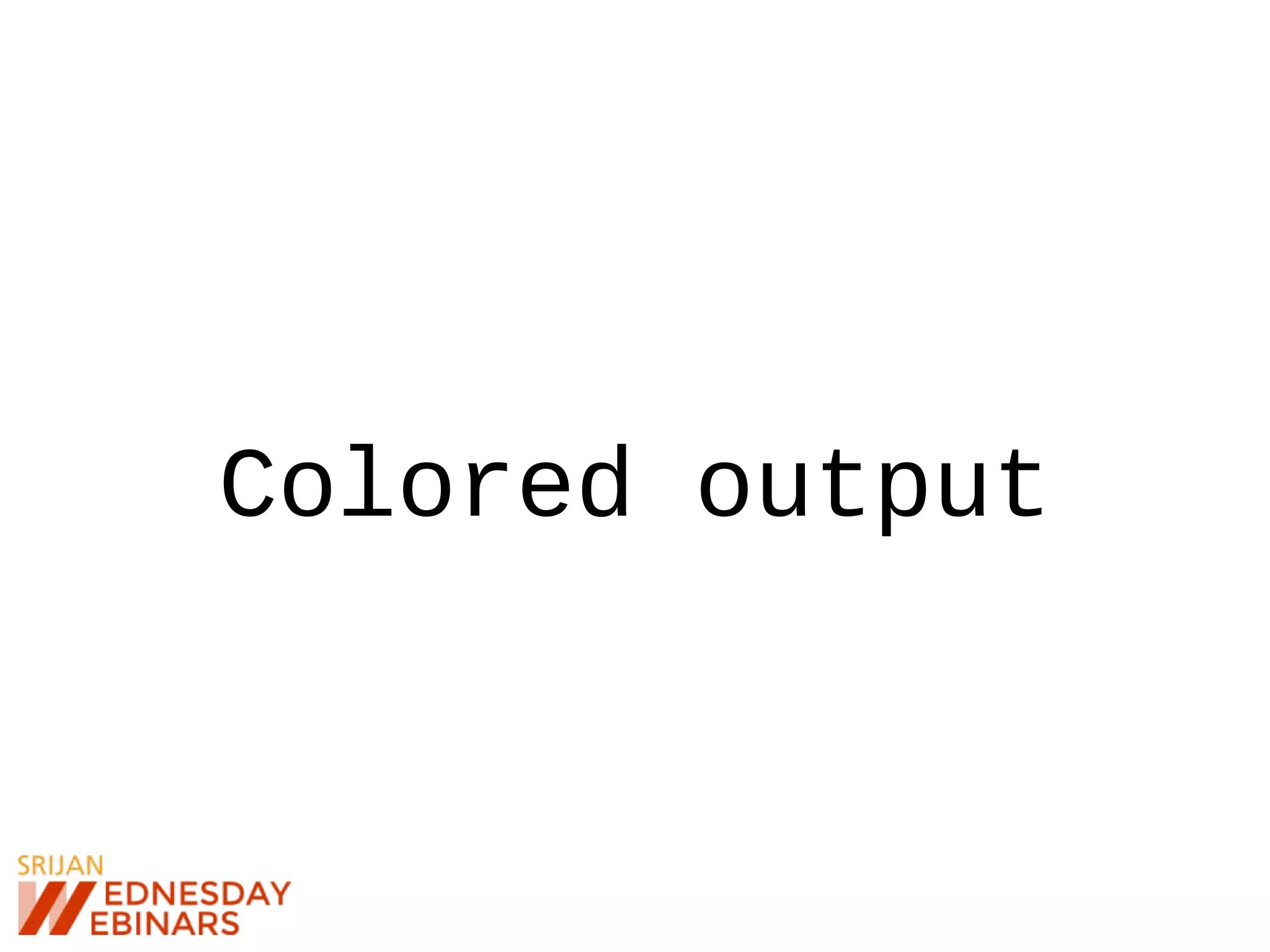 Colored output
 