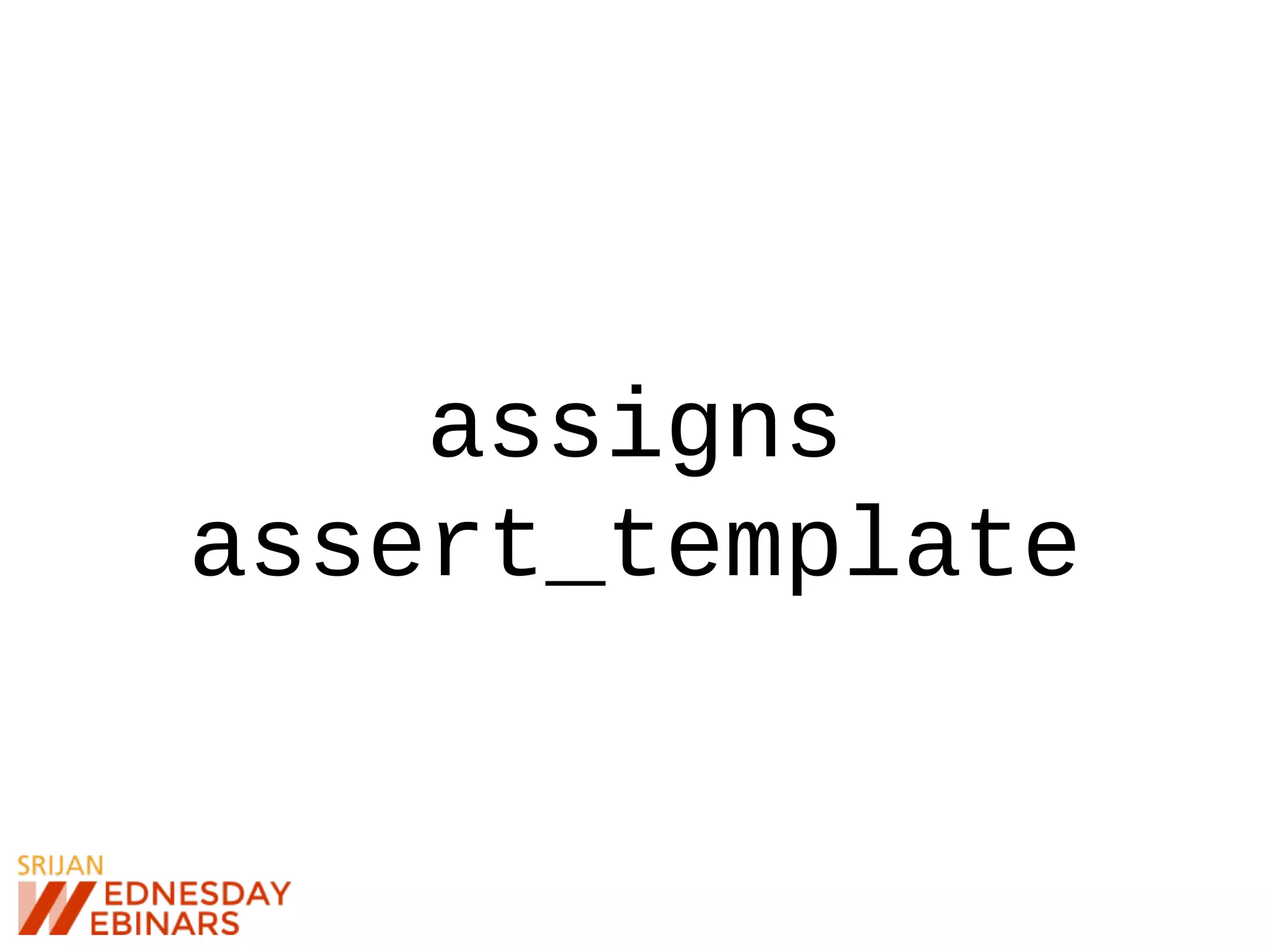 assigns
assert_template
 