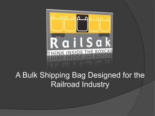 A Bulk Shipping Bag Designed for the
          Railroad Industry
 