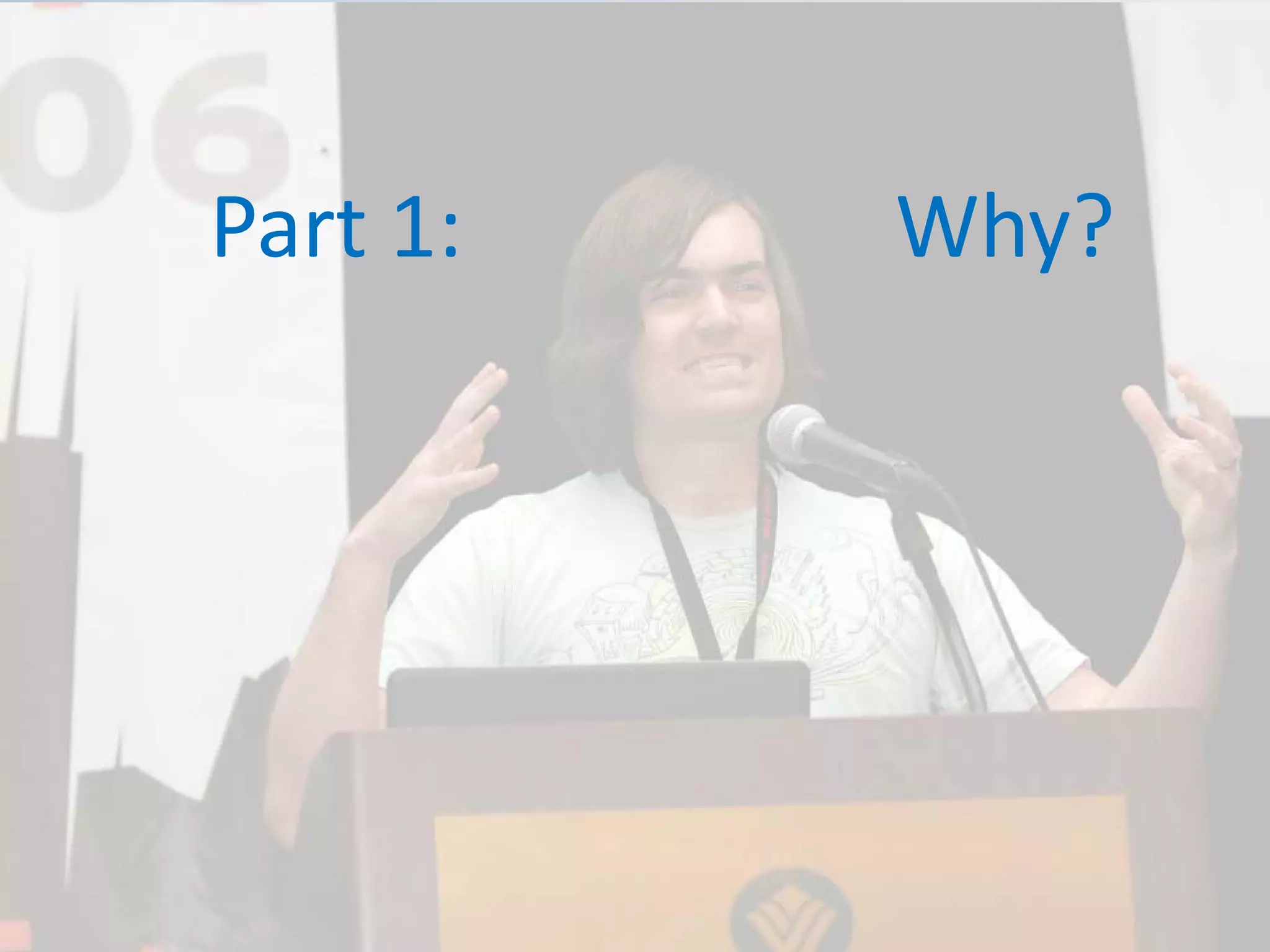 Part 1:                    Why?
 