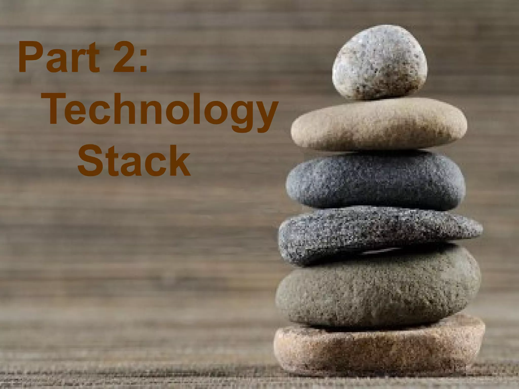 Part 2:
 Technology
   Stack
 