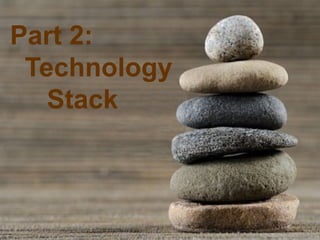 Part 2:
 Technology
   Stack
 