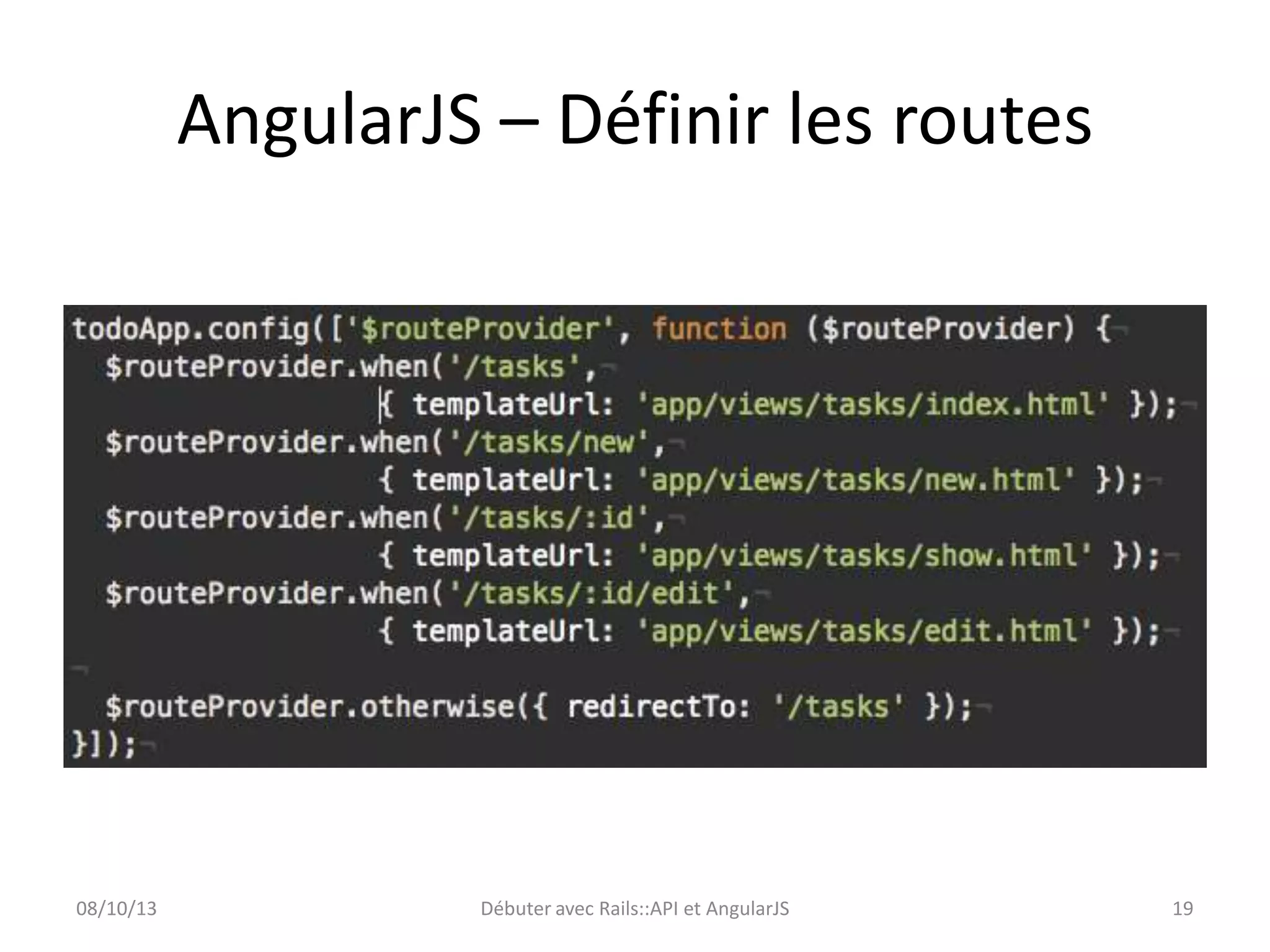 AngularJS – Définir les routes

08/10/13

Débuter avec Rails::API et AngularJS

19

 