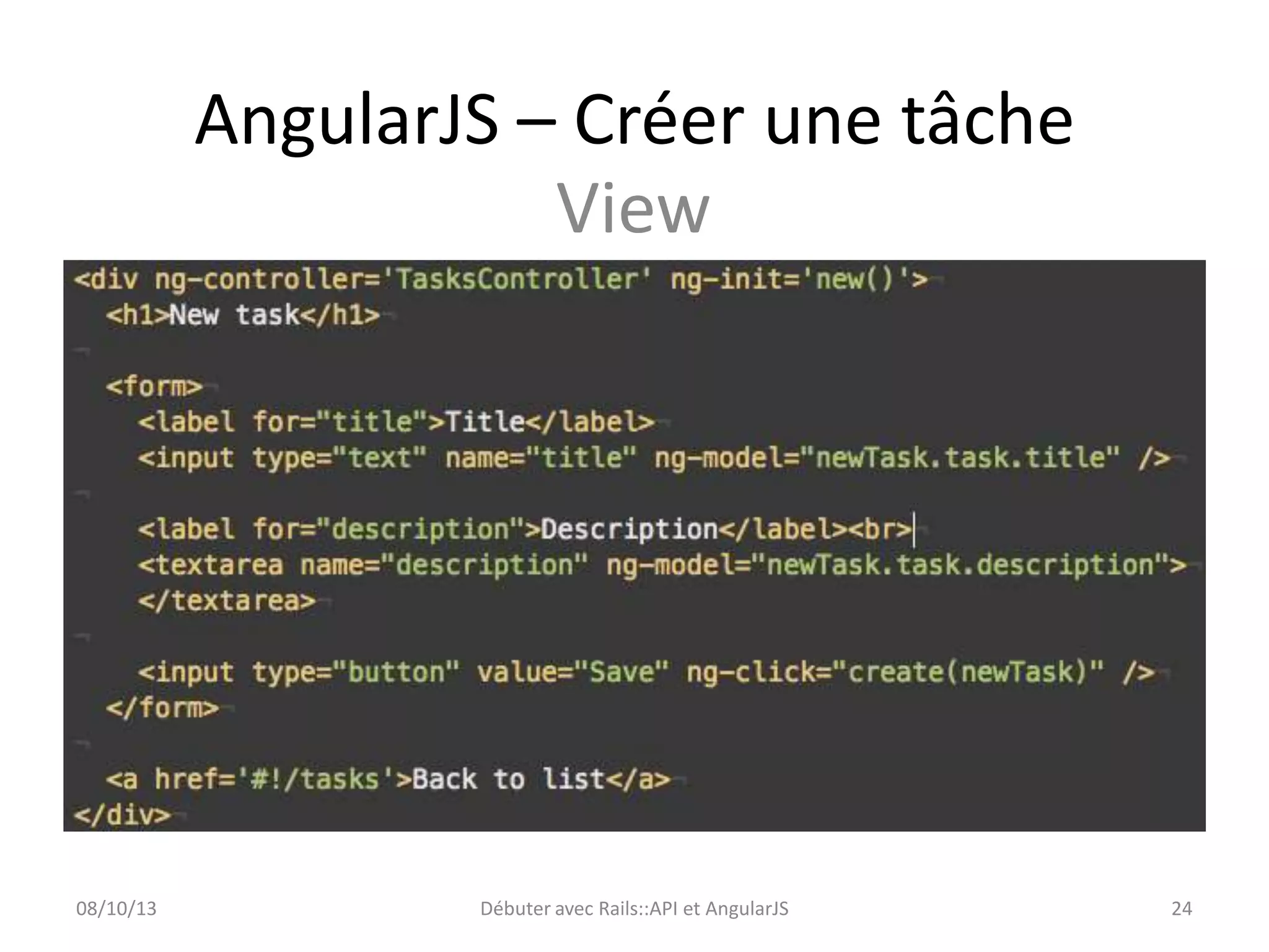 AngularJS – Créer une tâche
View

08/10/13

Débuter avec Rails::API et AngularJS

24

 