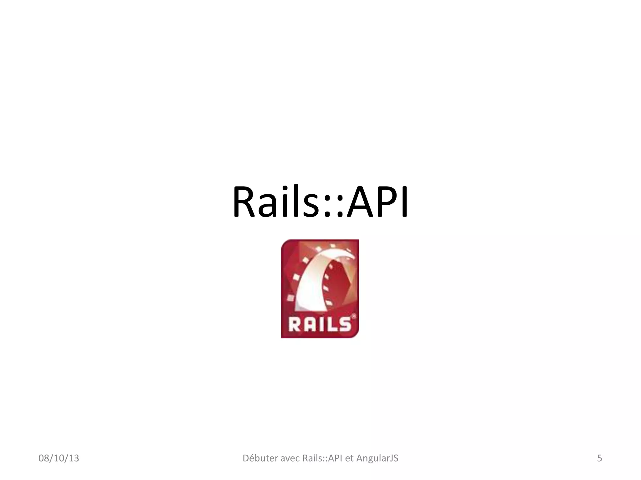 Rails::API

08/10/13

Débuter avec Rails::API et AngularJS

5

 