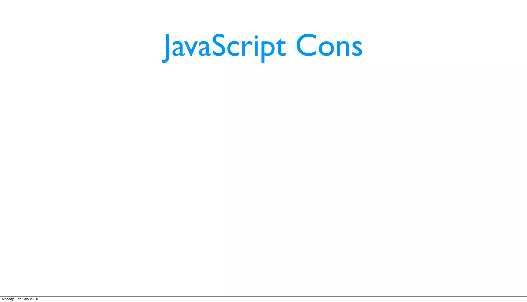 JavaScript Cons




Monday, February 25, 13
 