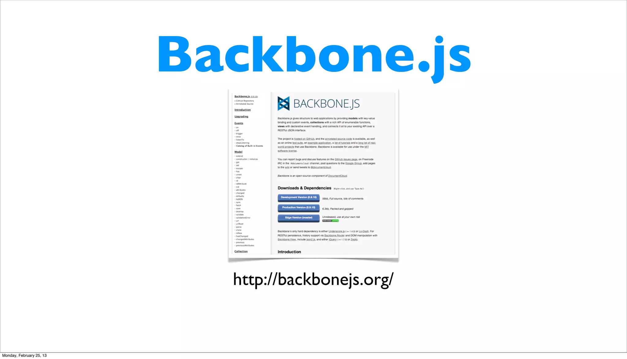 Backbone.js



                            http://backbonejs.org/


Monday, February 25, 13
 