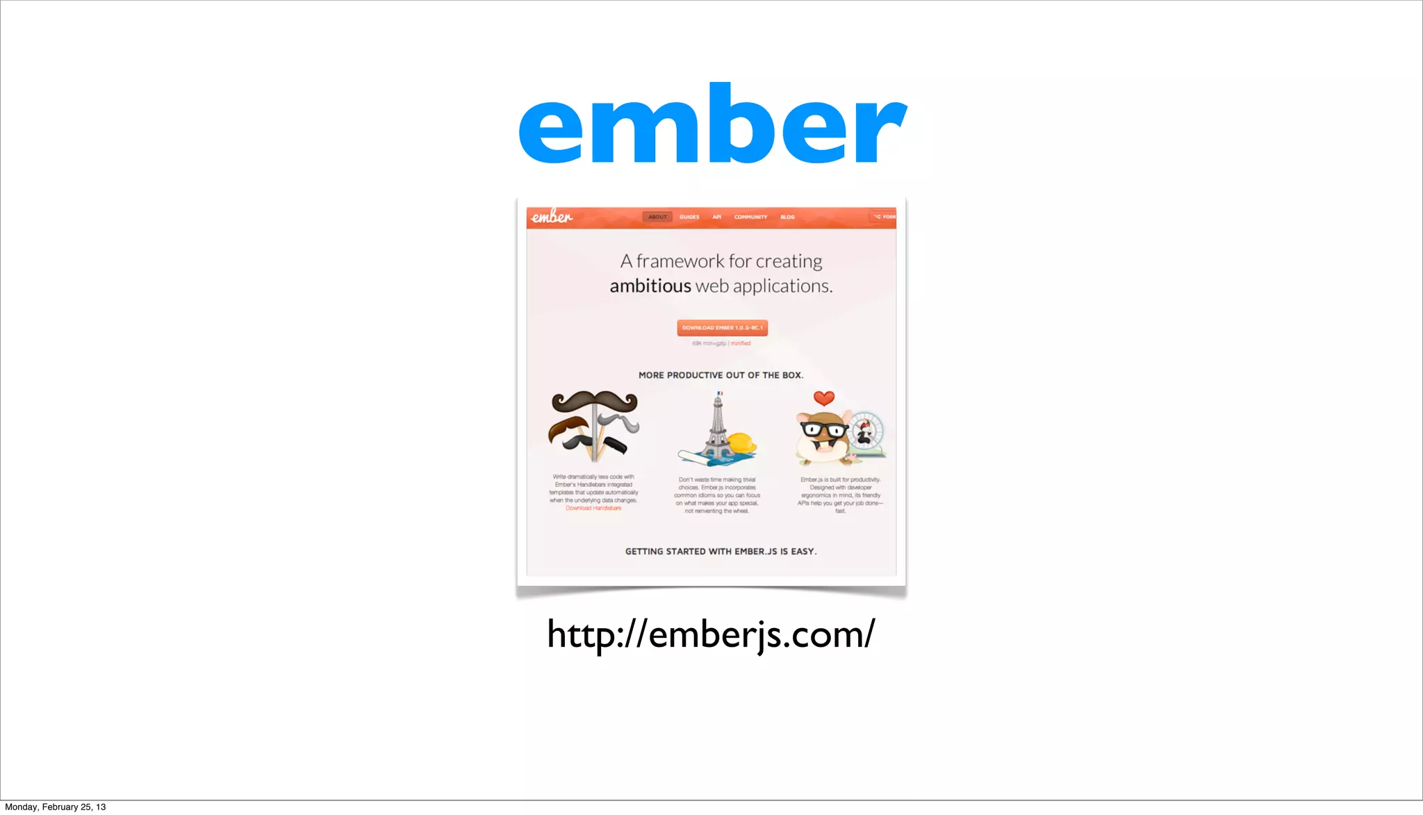 ember



                          http://emberjs.com/


Monday, February 25, 13
 