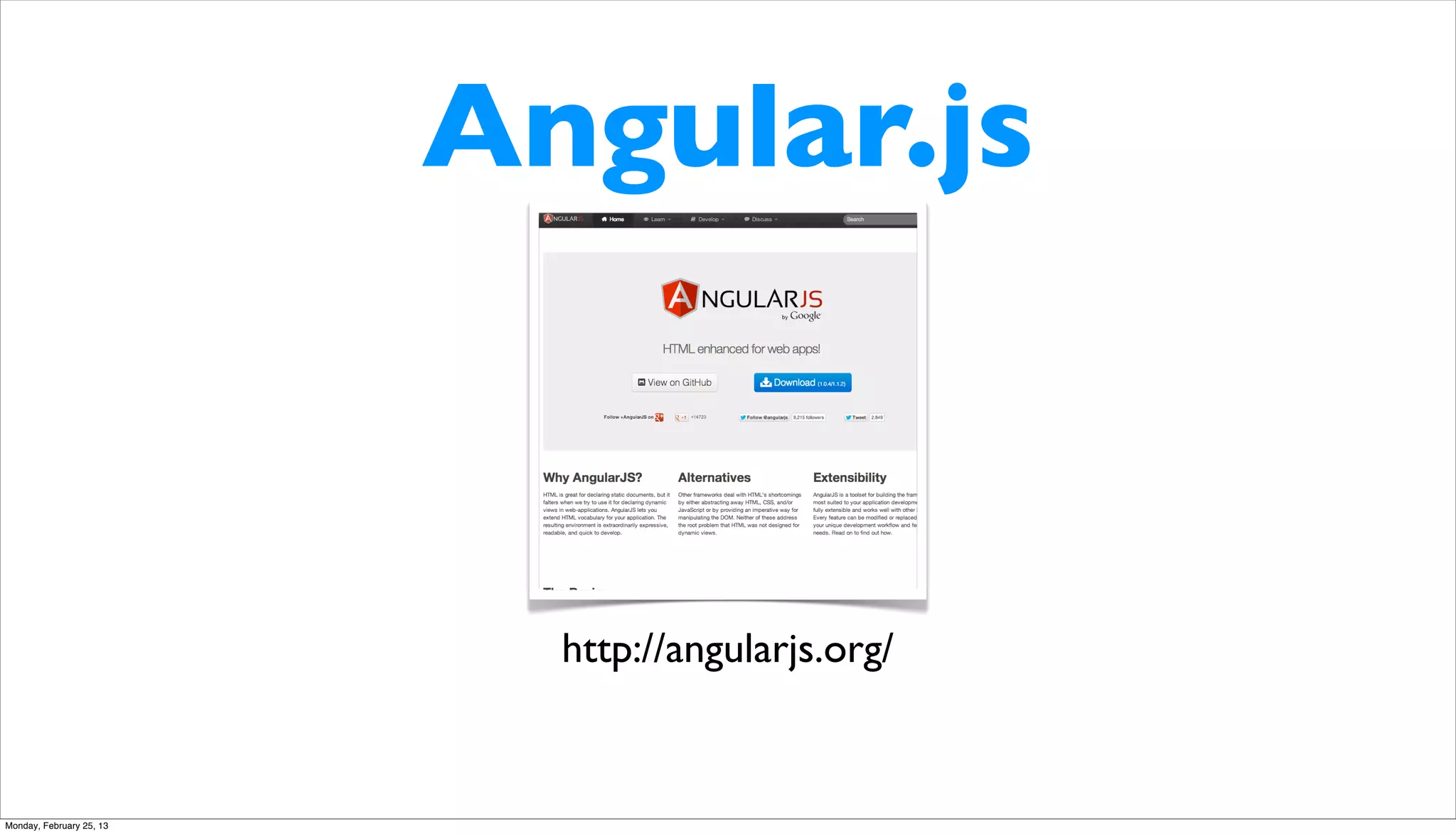 Angular.js



                            http://angularjs.org/


Monday, February 25, 13
 