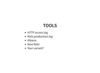 TOOLSTOOLS
HTTP access.log
Rails production.log
Kibana
New Relic
Your variant?
 