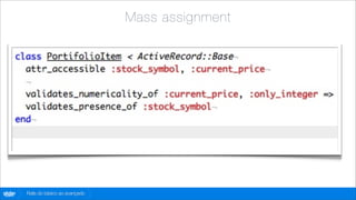 Mass assignment




globo
 .com   Rails do básico ao avançado
 
