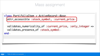 Mass assignment




globo
 .com   Rails do básico ao avançado
 