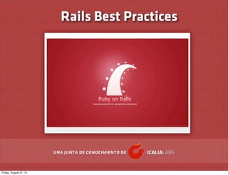 Rails Best Practices




Friday, August 31, 12
 