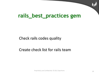 rails_best_practices gem



Check rails codes quality

Create check list for rails team



         Proprietary and Conﬁde...
